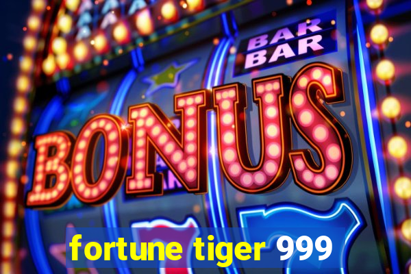 fortune tiger 999